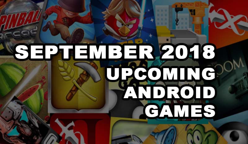September 2018 Upcoming Android Games